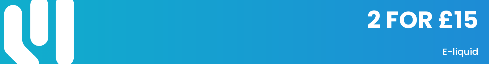 A blue gradient banner with a white stylised logo on the left and white text reading "2 FOR £15 E-liquid".