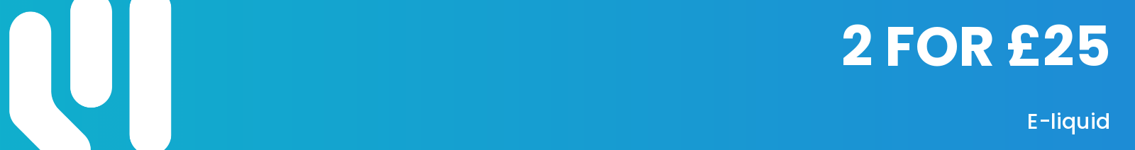 A blue gradient banner with a white stylised logo on the left and white text reading "2 FOR £25 E-liquid".