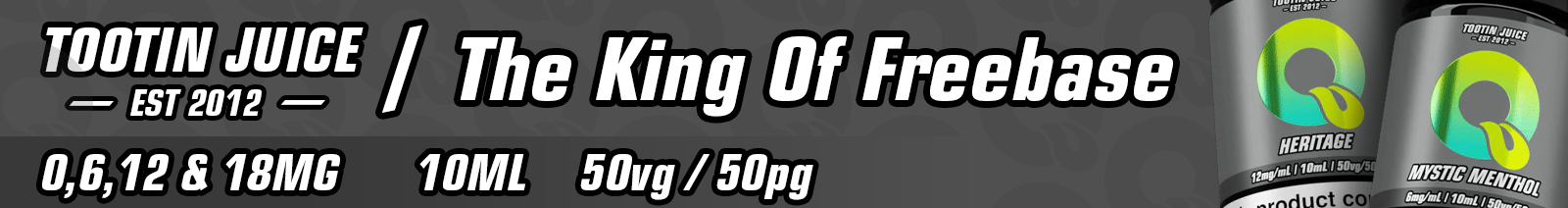 A dark grey Tootin Juice collection banner reading "The King of Freebase," with two Tootin Juice bottles and strength details "0,6,12 & 18mg, 10ml, 50VG/50PG."